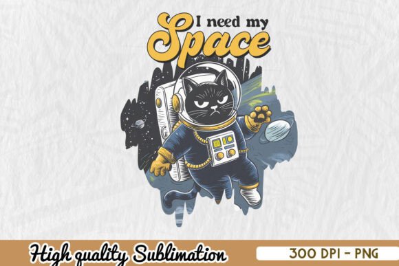 Need My Space Funny Cat Sublimation PNG